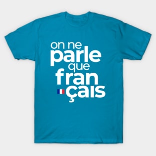 On ne parle que français T-Shirt